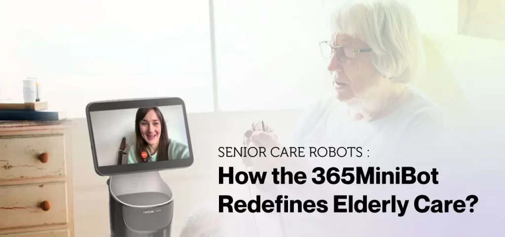 Senior Care Robots: How the 365MiniBot Redefines Elderly Care
